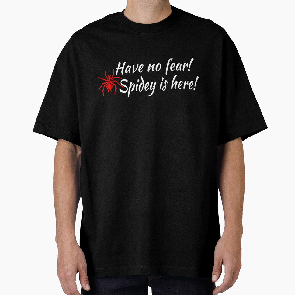 Spider Dudes Have no fear! Spidey is here Everyday Graphic Tee