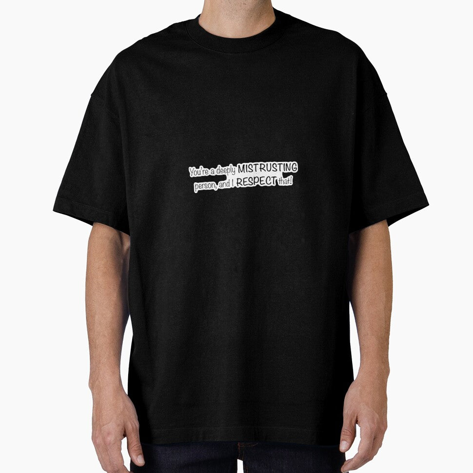 You're a deeply mistrusting person, and I respect that! Classic Graphic Shirt