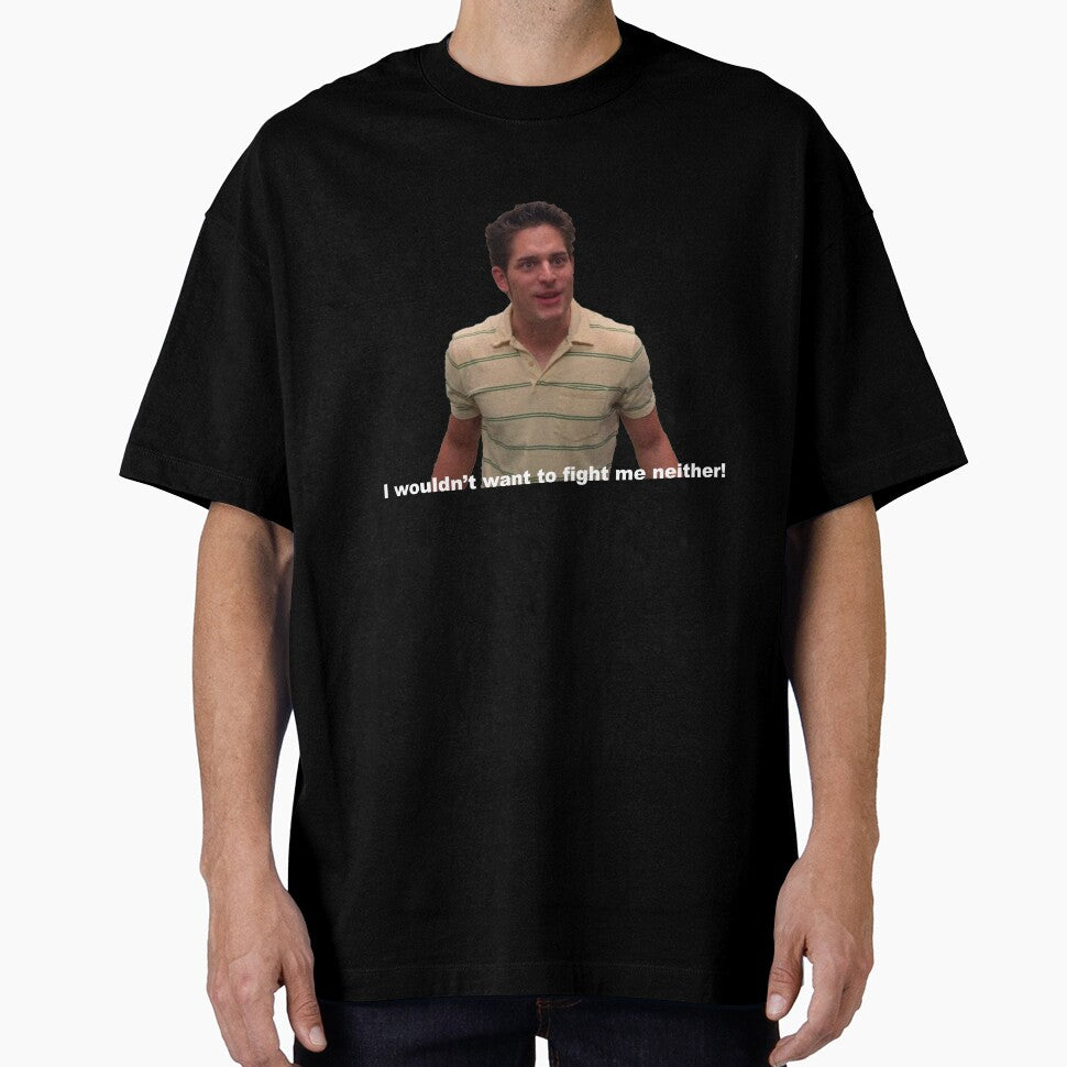 I Wouldn*t Want To Fight Me Neither Graphic T-Shirt